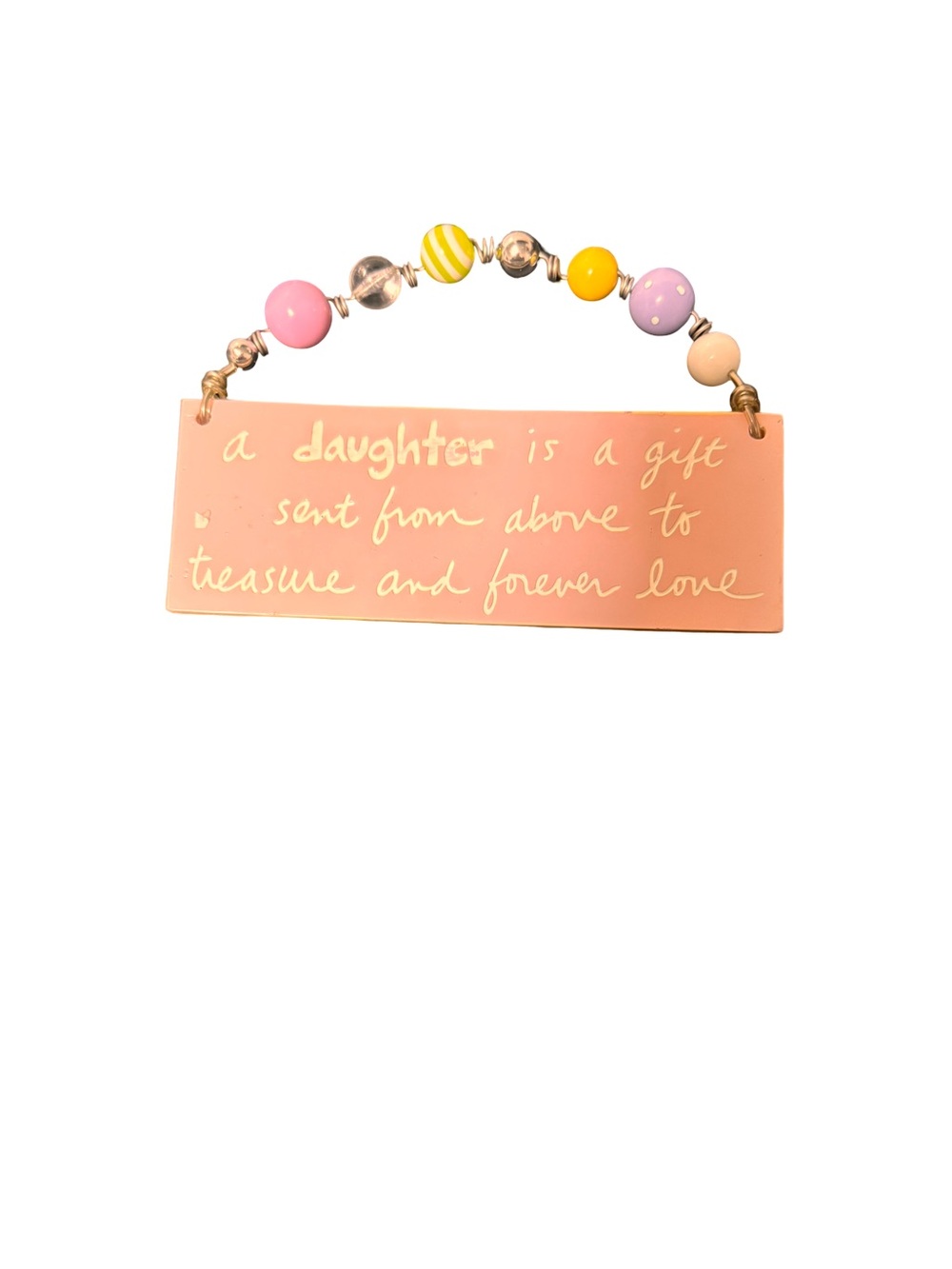 A daughter is a gift sent from above to
treasure and forever love Hanging Plaque